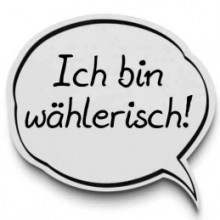 Ich bin waehlerisch